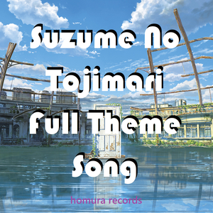 Suzume No Tojimari Full Theme Song