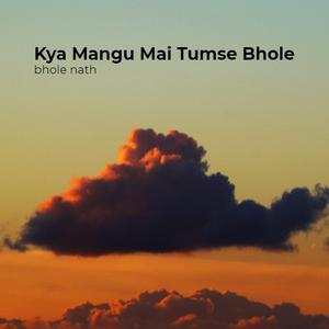 Kya Mangu Mai Tumse Bhole