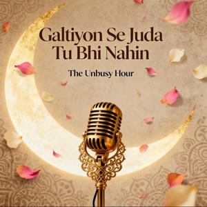 Galtiyon Se Juda Tu Bhi Nahin (Inspired and Extended Version)