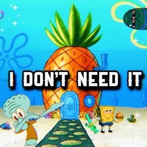 I Don’t Need It (feat. Gambeno330)