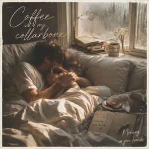 Coffee In Your Collarbone