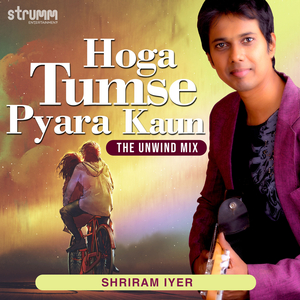 Hoga Tumse Pyara Kaun (The Unwind Mix)
