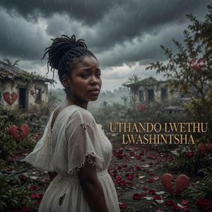 Uthando Lwethu Lwashintsha 'Our Love Changed'