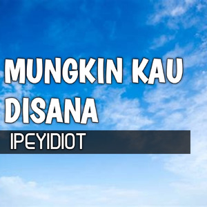 Mungkin Kau Disana
