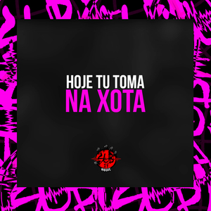 Hoje Tu Toma na Xota