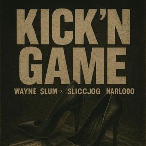 KICK'N GAME (feat. SliccJOG & Narlo)