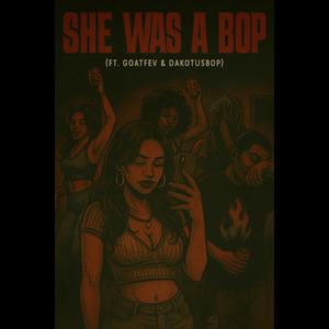 She was a bop (feat. Goatfev & Dakotusbop)