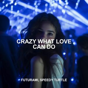 Crazy What Love Can Do (Sped Up)