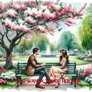 If you wanna touch her, ask