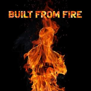 Built from Fire