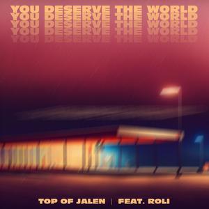 You Deserve The World (feat. Roli)