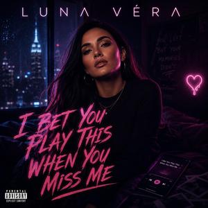 “I BET YOU PLAY THIS WHEN YOU MISS ME”