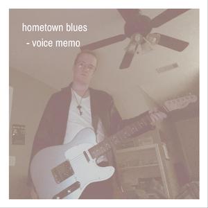 Hometown Blues (Voice Memo)