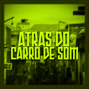 Atrás do Carro de Som