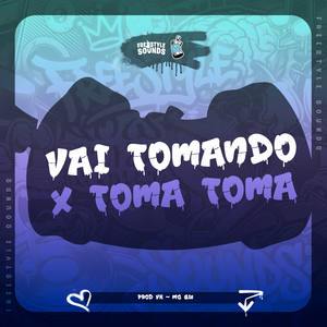 Vai Tomando X Toma Toma