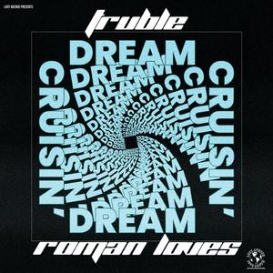 Dream Cruisin' (feat. Truble & Roman Loves)