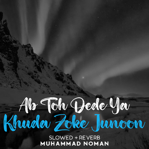 Ab Toh Dede Ya Khuda Zoke Junoon Lofi