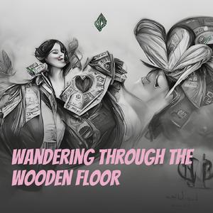 Wandering Through the Wooden Floor