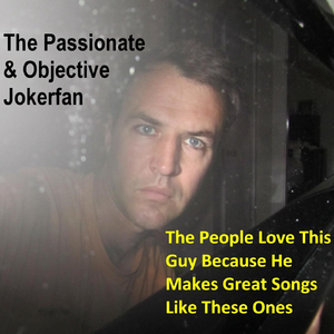 The Passionate & Objective Jokerfan Fanpage People Tribute Songs