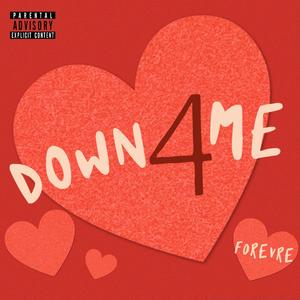 DOWN 4 ME