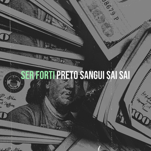 Preto Sangui Sai Sai - Ser Forti