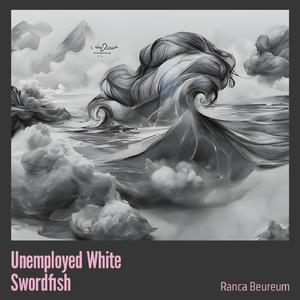 Unemployed White Swordfish