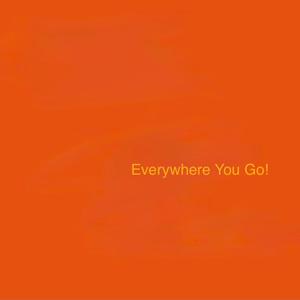 Everywhere You Go