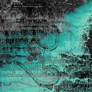 Steam (Scripts of the Lagoon - Venice Exploratorium Mix)