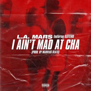 I Ain't Mad at Cha (feat. Kafeeno)