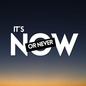 It´s now or never