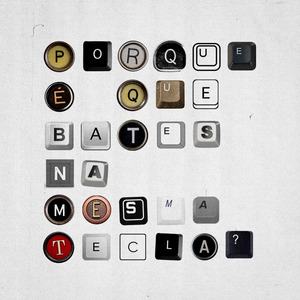 Porque É Que Bates na Mesma Tecla?