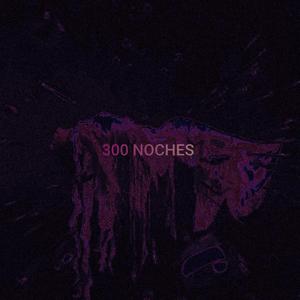 300 NOCHES