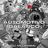 DJ KN ORIGINAL - AUTOMOTIVO GALATICO