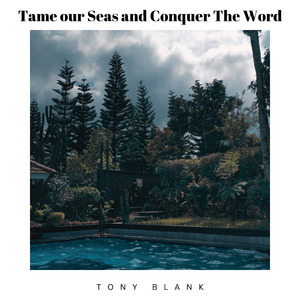 Tame our Seas and Conquer The Word
