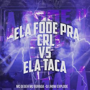 Ela Fode pra Crl Vs Ela Taca