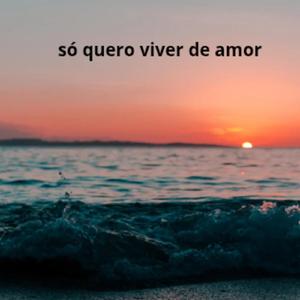 Só quero viver de amor