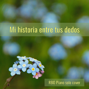 Mi Historia Entre Tus Dedos (Piano Solo)