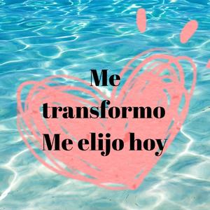 Me tranformo me elijo hoy