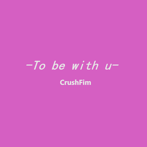 To be with u