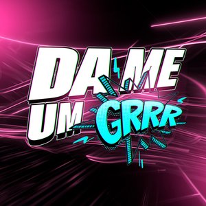 Da Me um Grrr
