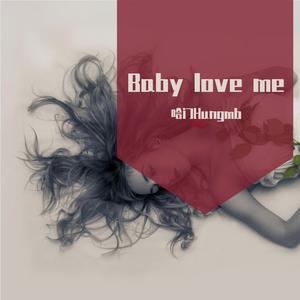 Baby love me