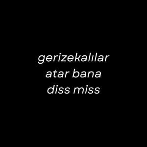 gerizekalılar atar bana diss miss