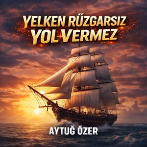 YELKEN RÜZGARSIZ YOL VERMEZ