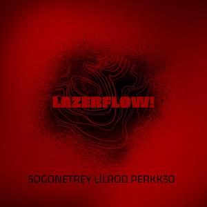 LazerFlow! (feat. SoGoneTrey, LilRod! & Perkk30)
