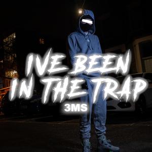 I'VE BEEN IN THE TRAP