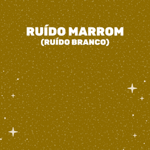 Ruído Marrom (Ruído Branco)