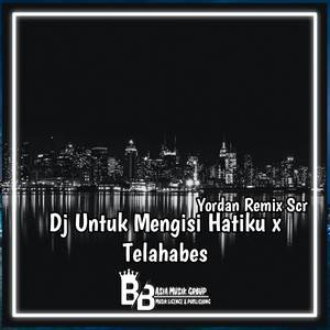 Dj Untuk Mengisi Hatiku x Telahabes