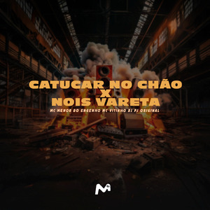 CATUCAR NO CHÃO X NOIS VARETA