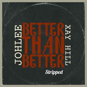 Better Than Better (Stripped) (feat. Xay Hill)