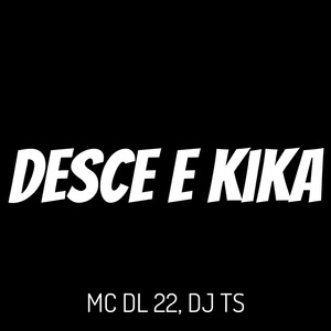 Desce e Kika